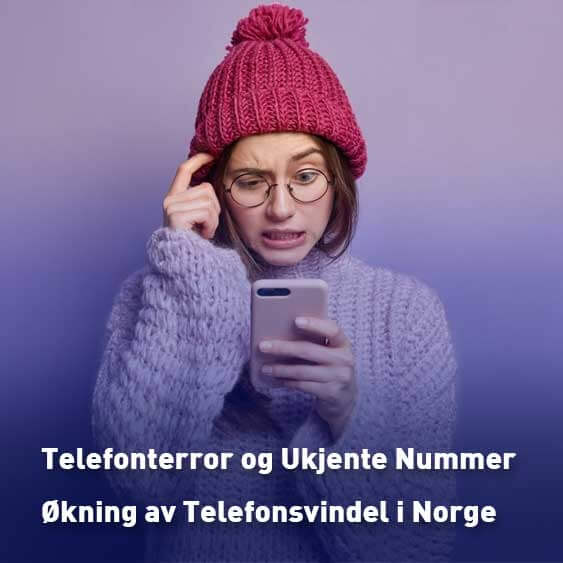 Telefonterror og Ukjente Nummer - Økning av Telefonsvindel i Norge